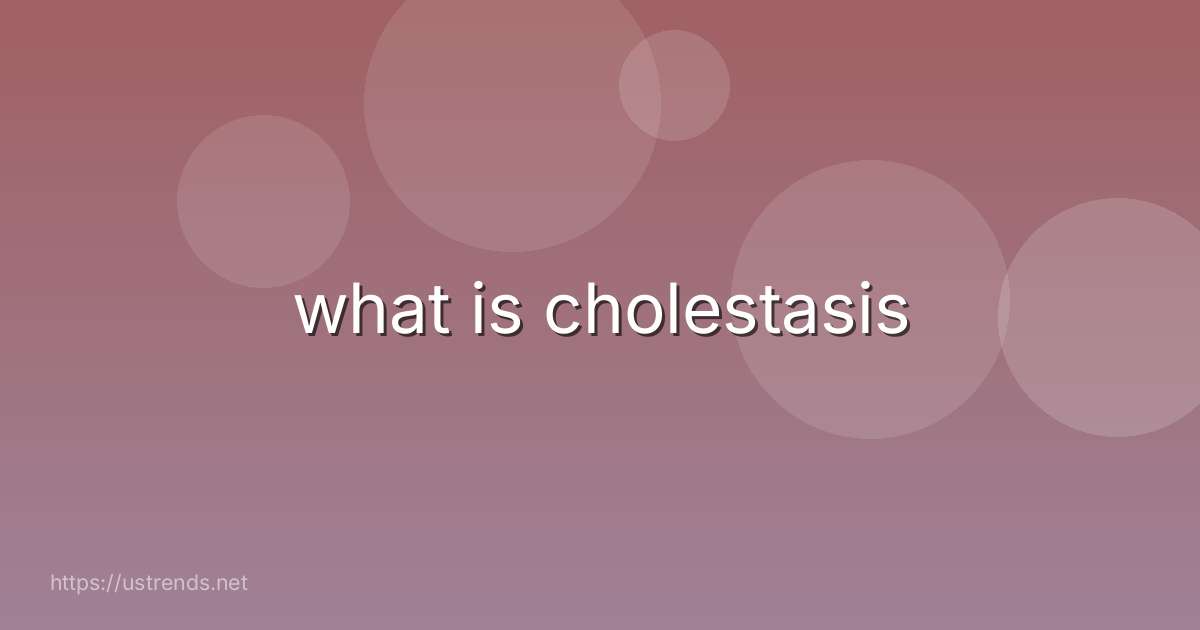 what is cholestasis
