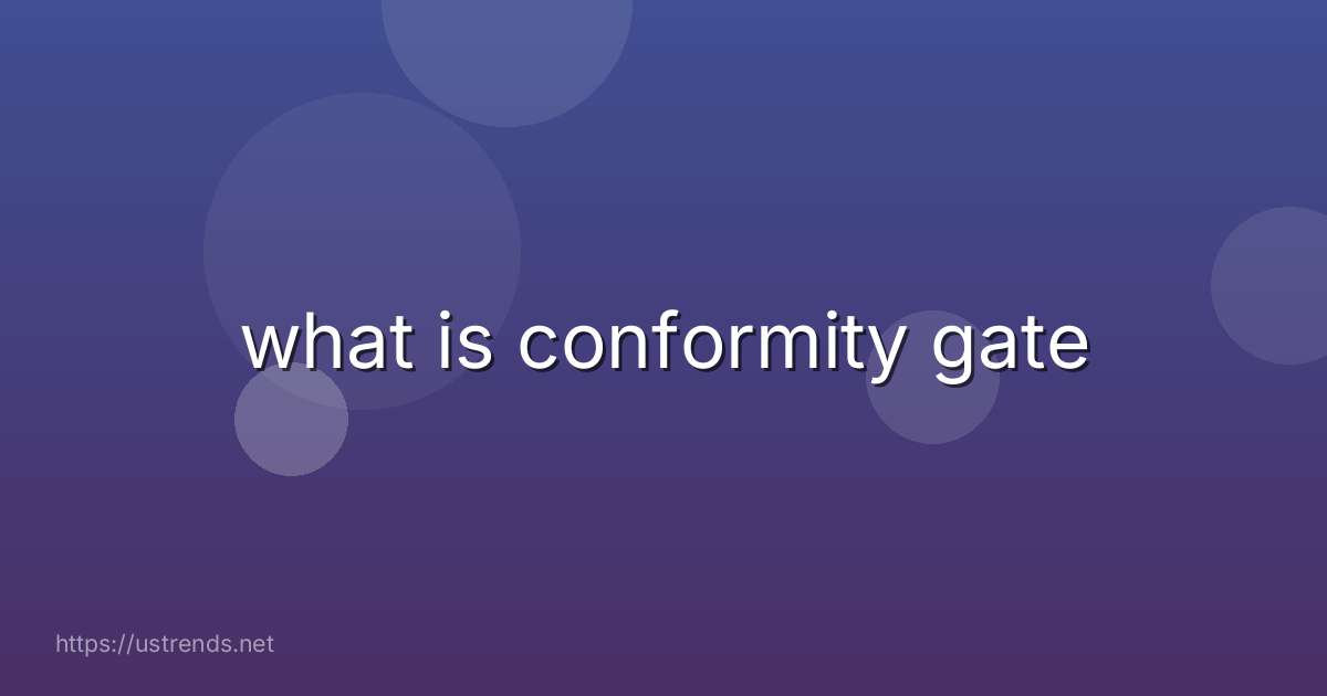 what is conformity gate