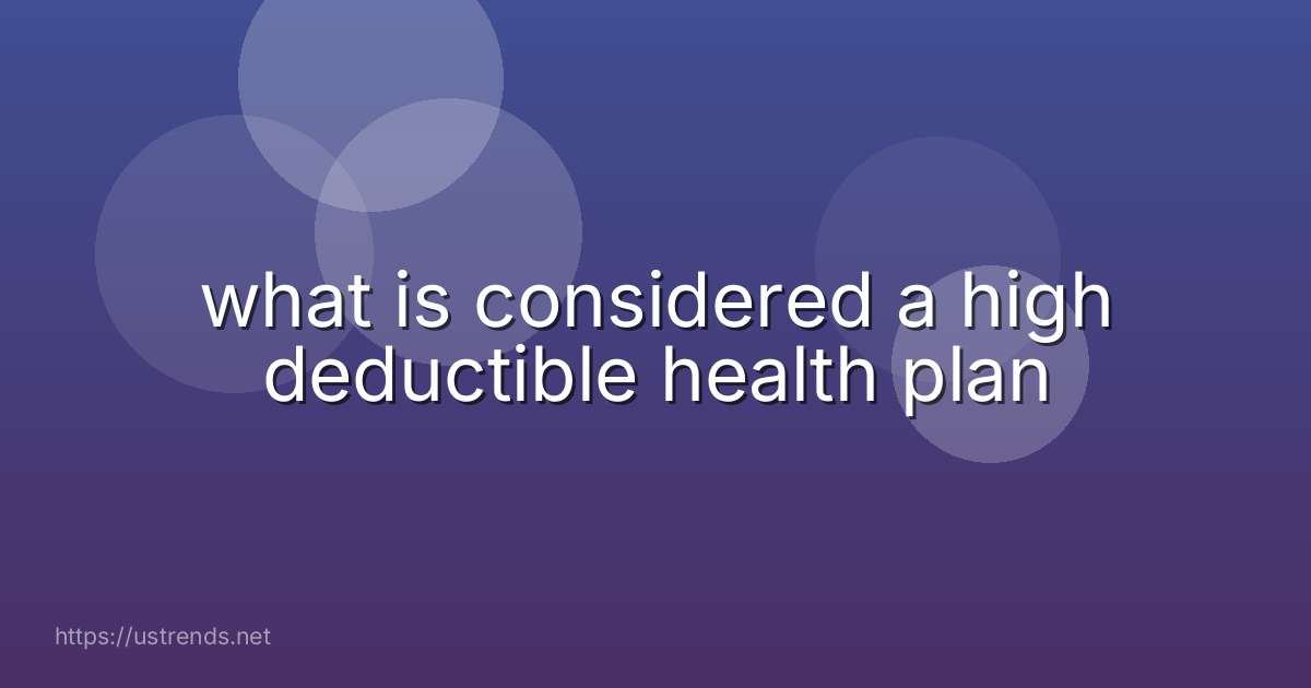 what is considered a high deductible health plan