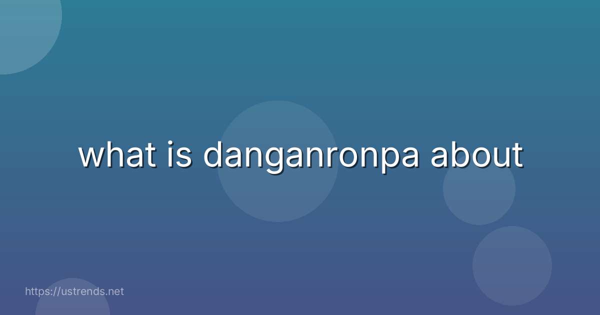 what is danganronpa about