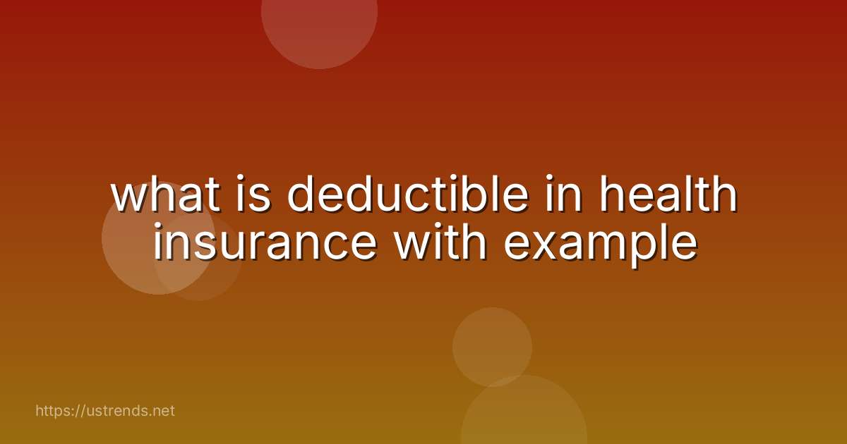 what is deductible in health insurance with example