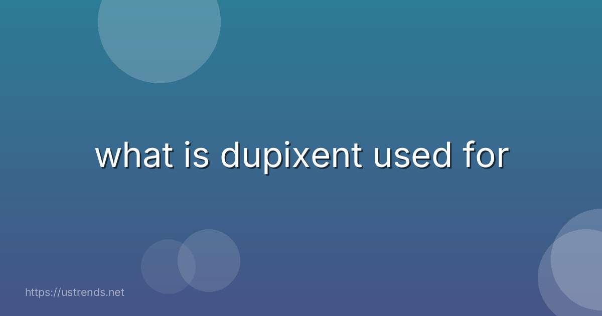 what is dupixent used for