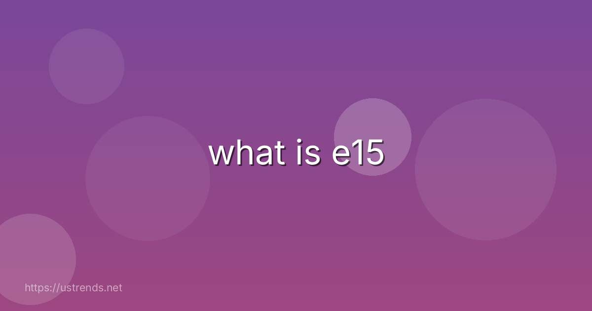 what is e15