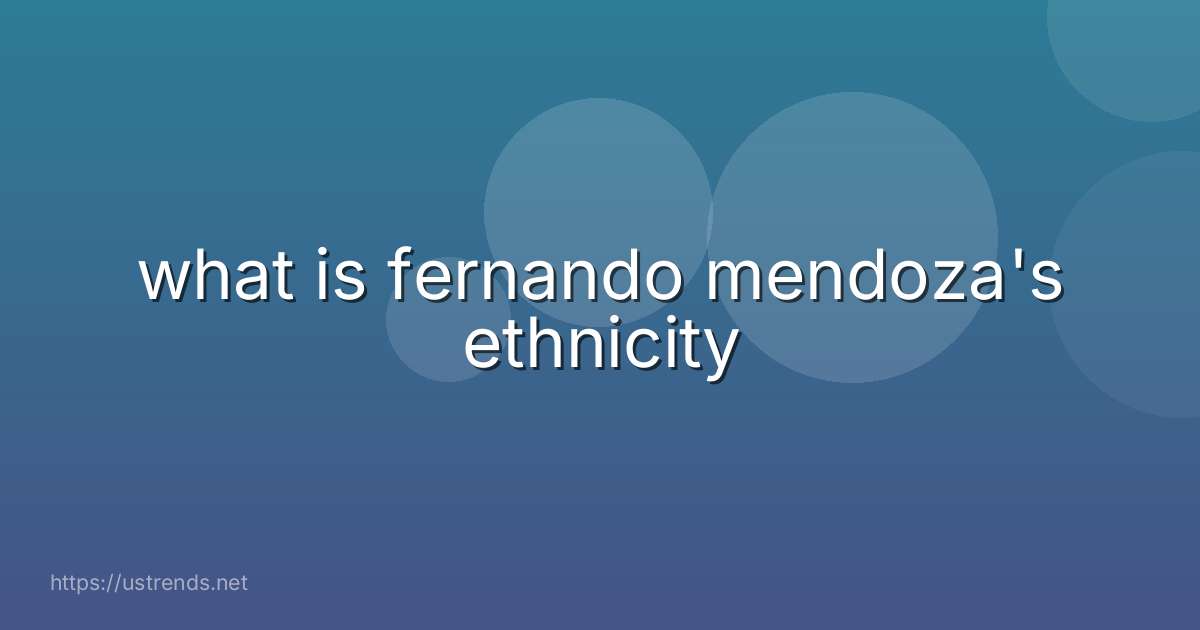 what is fernando mendoza's ethnicity