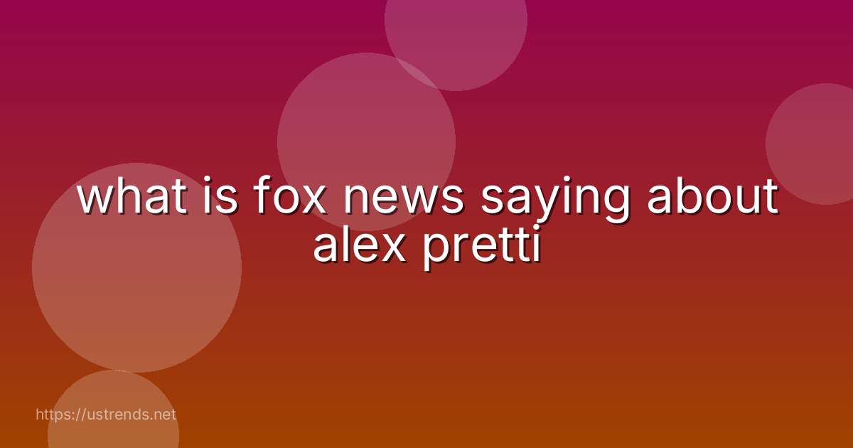 what is fox news saying about alex pretti