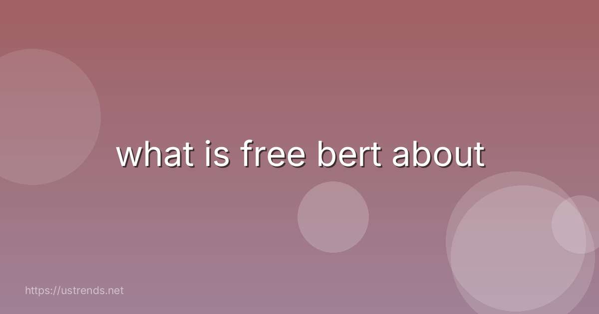what is free bert about