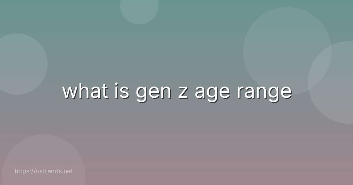 what is gen z age range