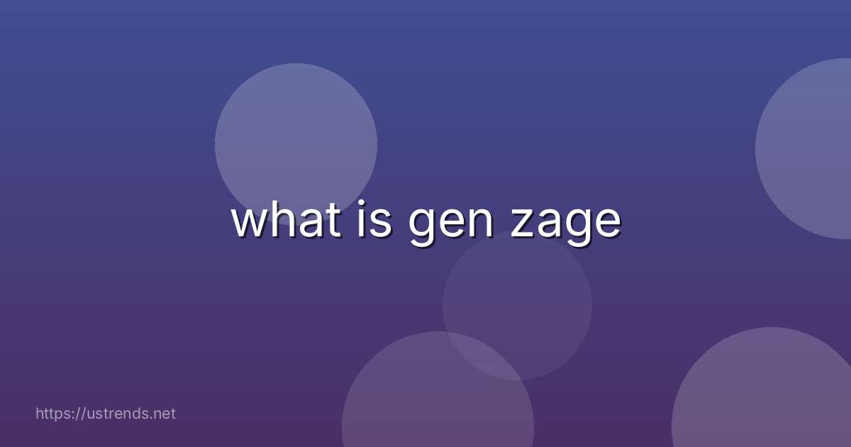 what is gen zage