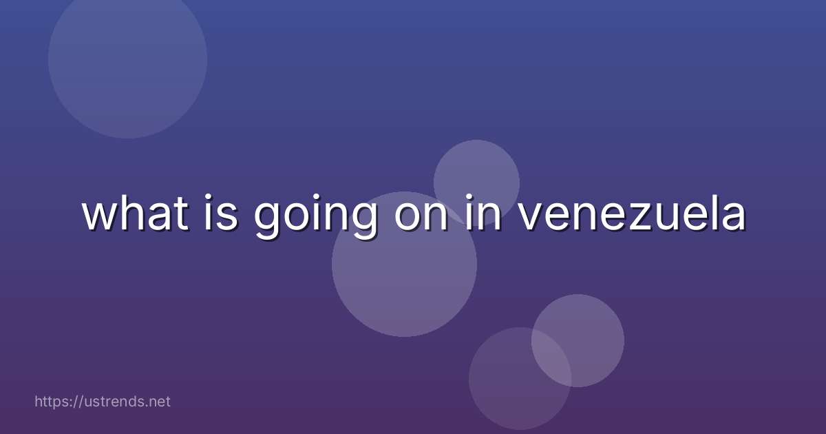 what is going on in venezuela