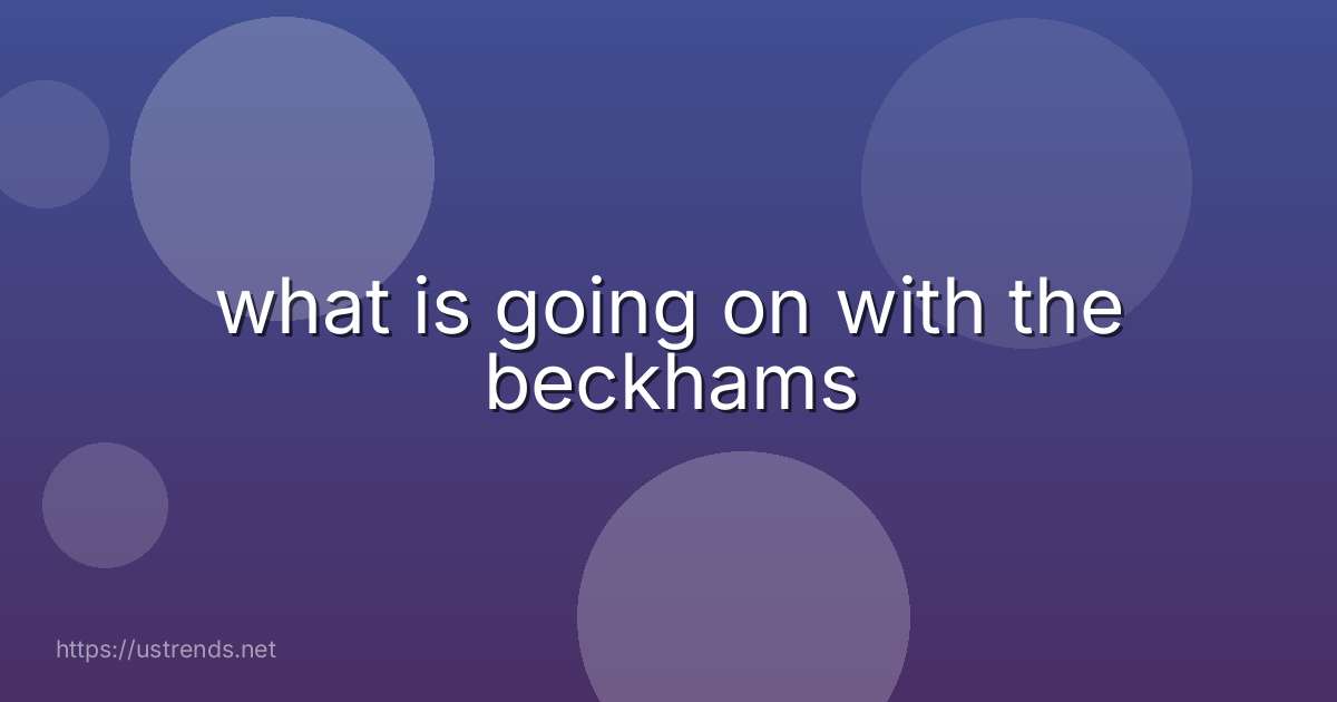 what is going on with the beckhams