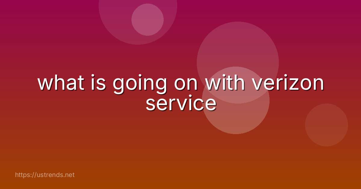 what is going on with verizon service