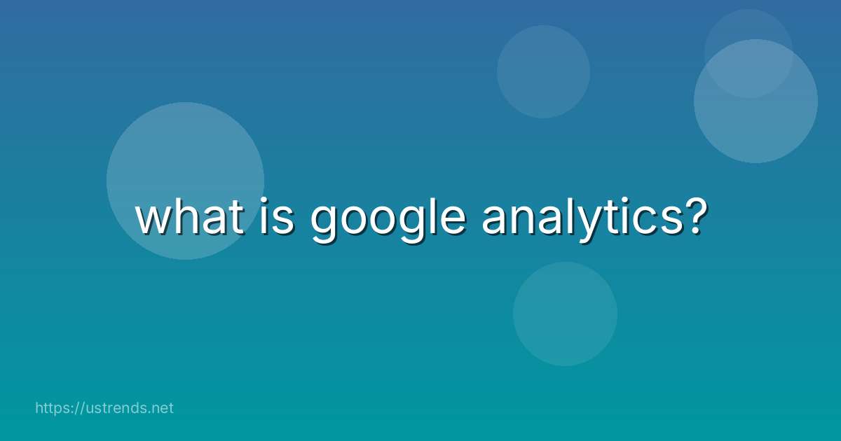what is google analytics?