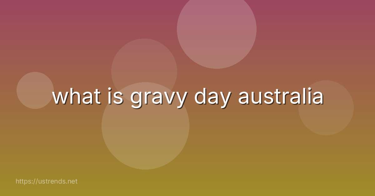 what is gravy day australia
