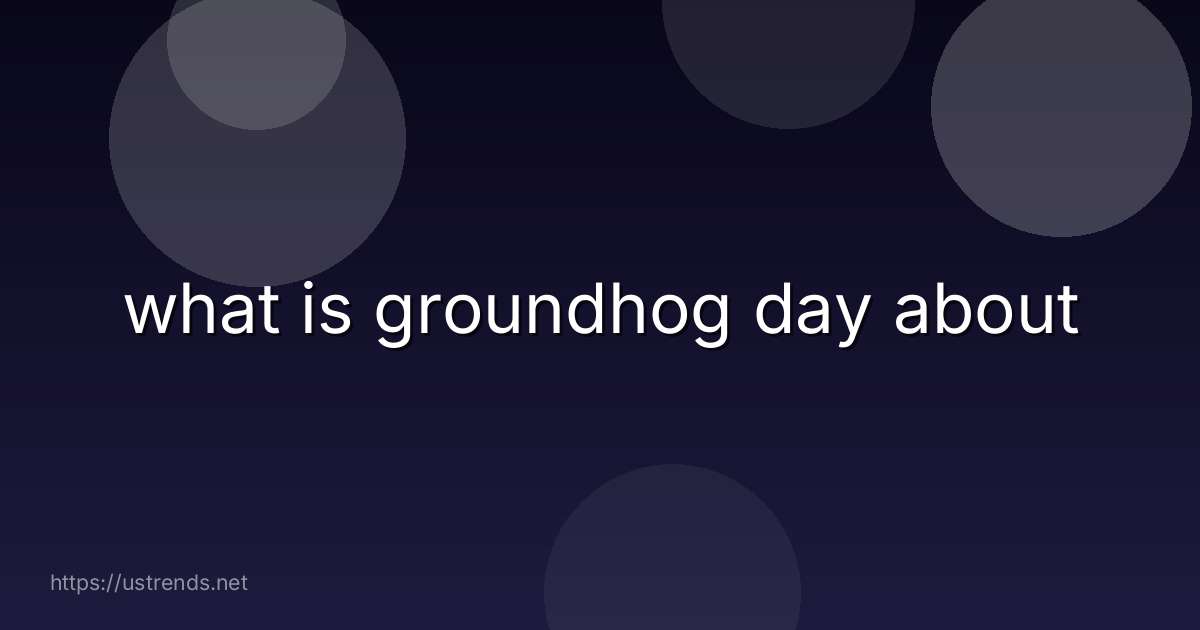 what is groundhog day about