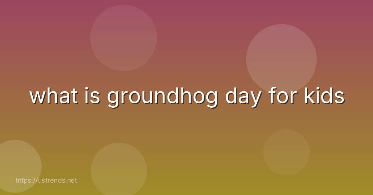 what is groundhog day for kids