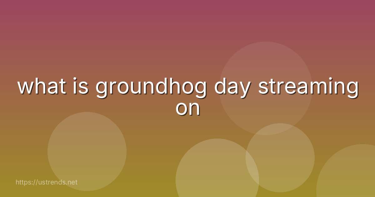 what is groundhog day streaming on
