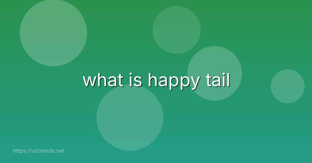 what is happy tail
