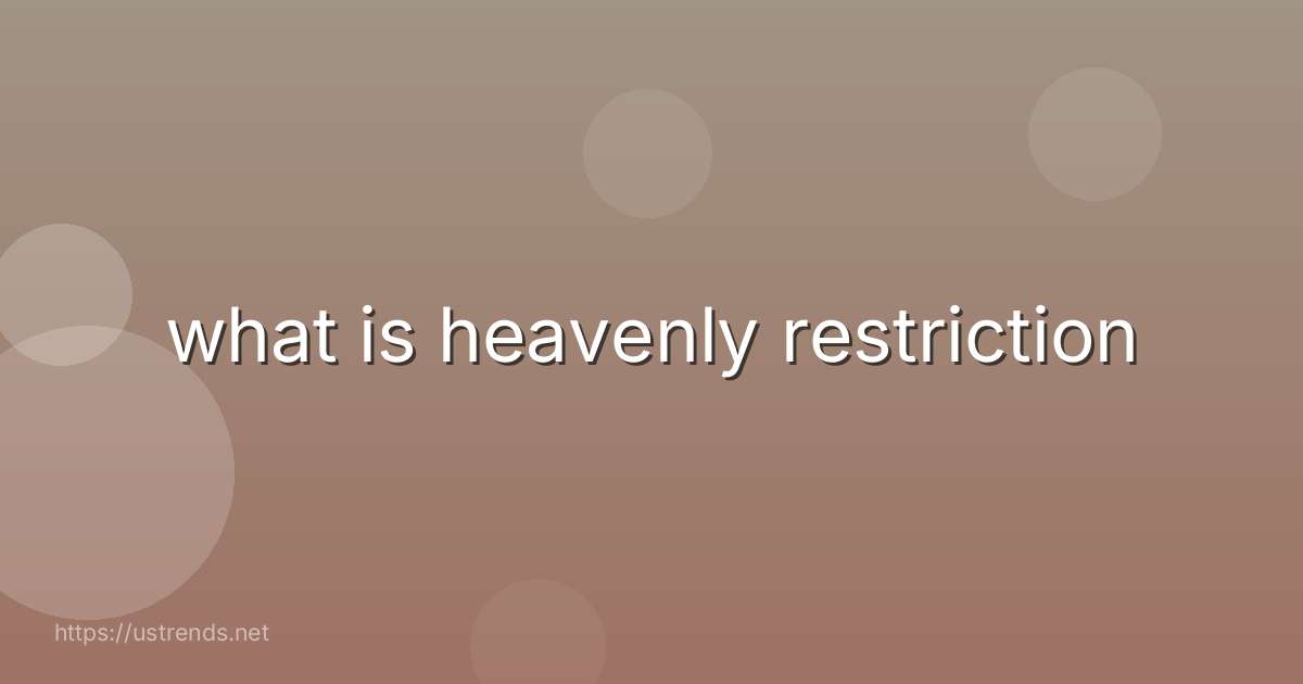 what is heavenly restriction