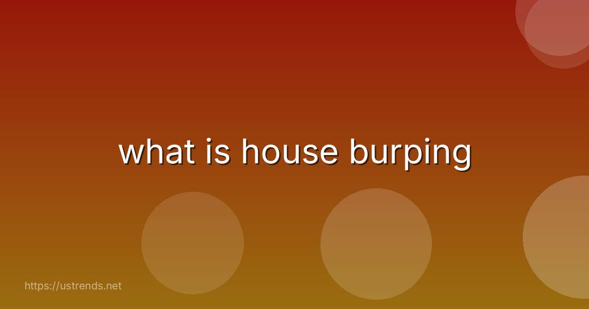 what is house burping