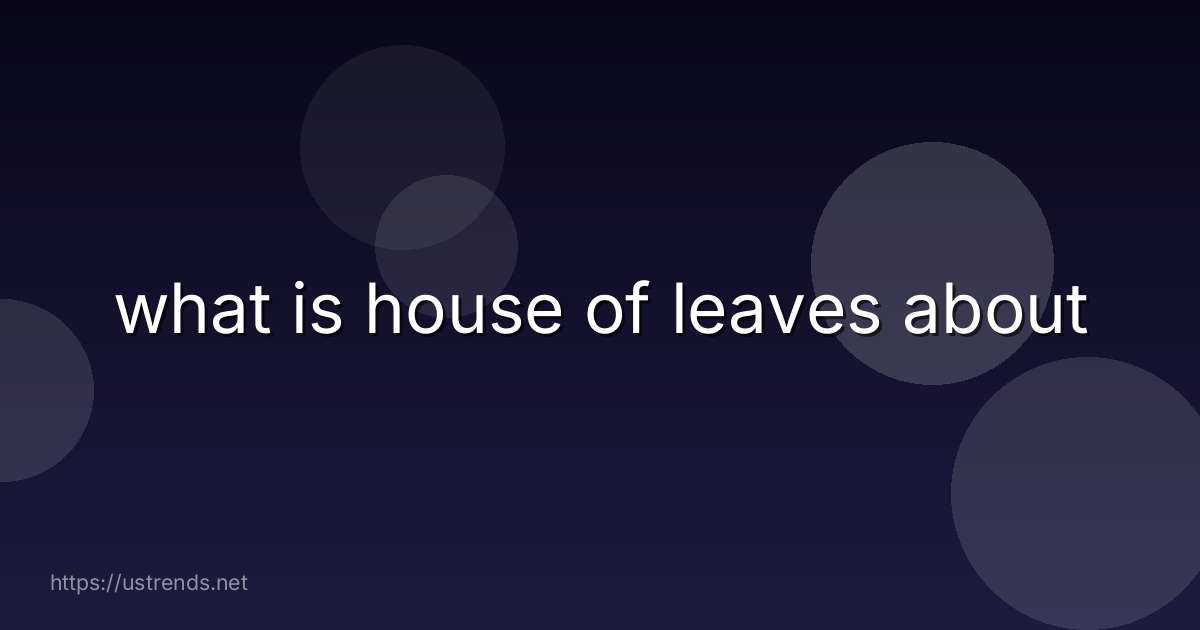 what is house of leaves about