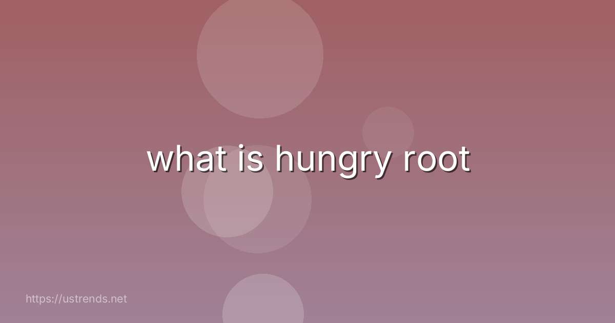what is hungry root