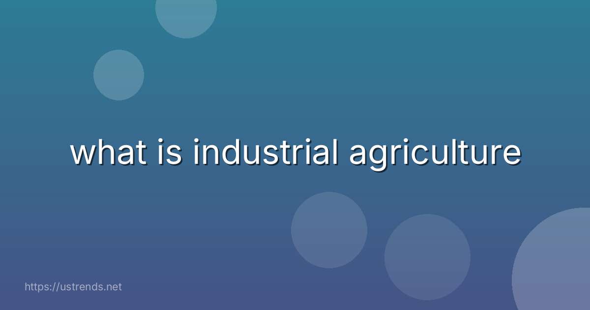 what is industrial agriculture