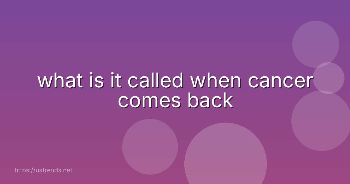 what is it called when cancer comes back