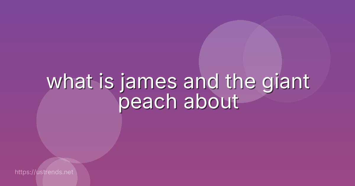 what is james and the giant peach about