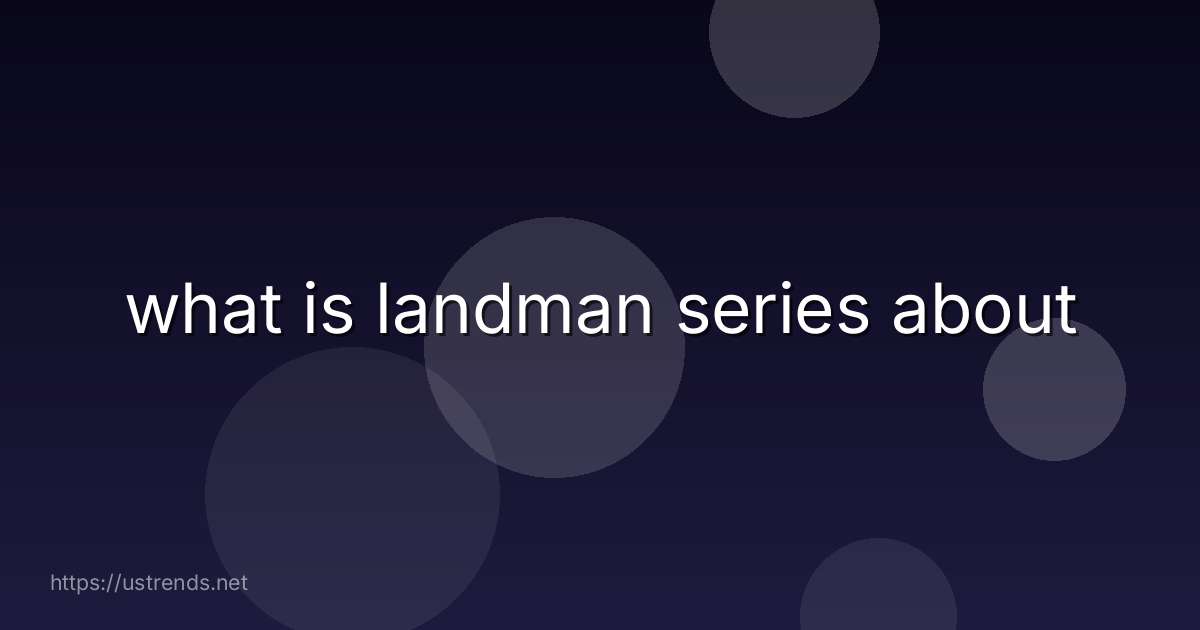 what is landman series about