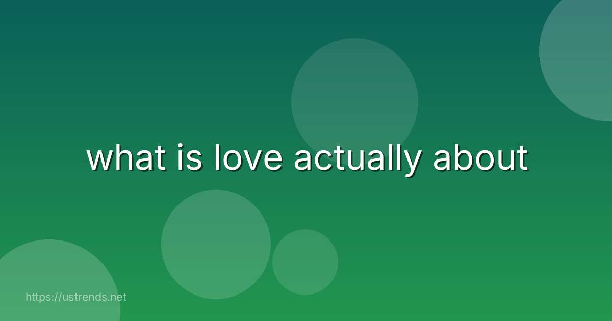 what is love actually about
