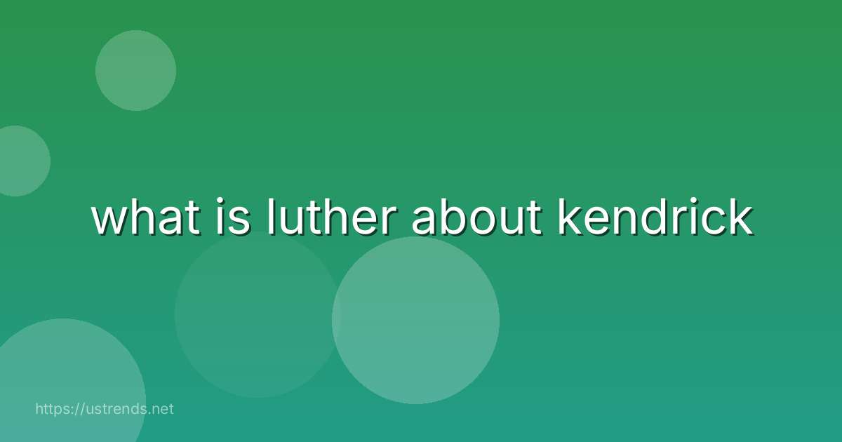 what is luther about kendrick
