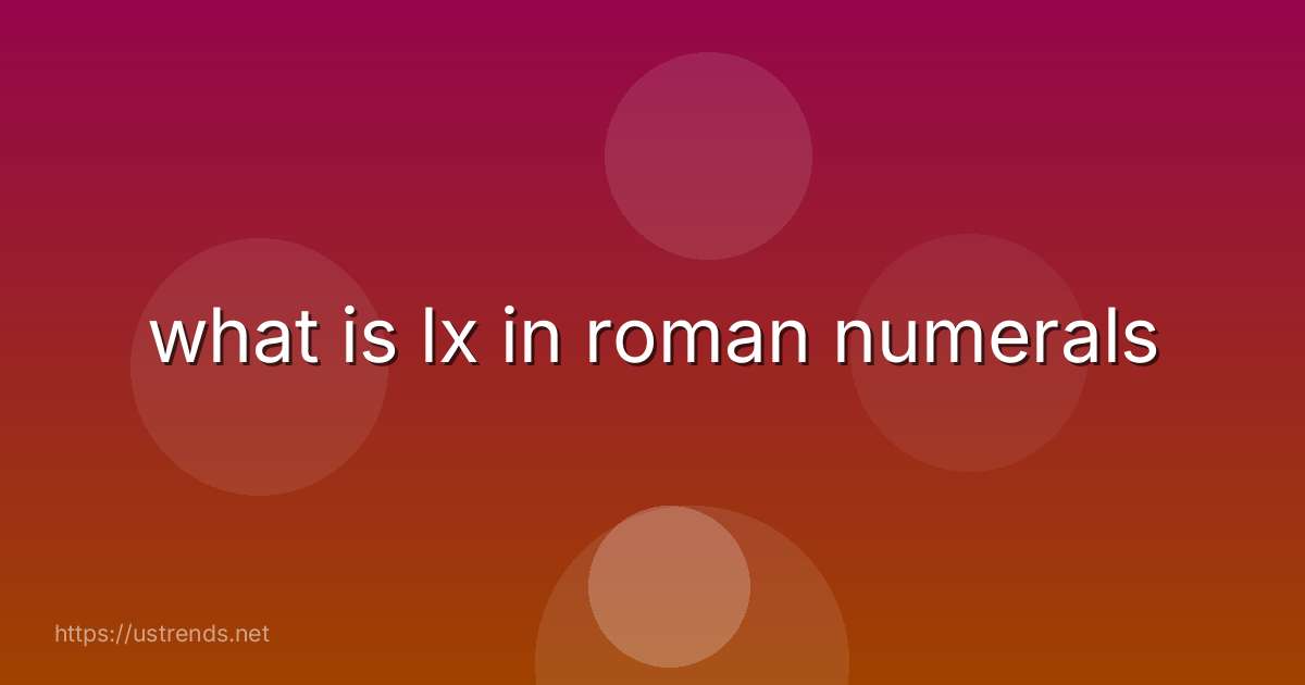 what is lx in roman numerals