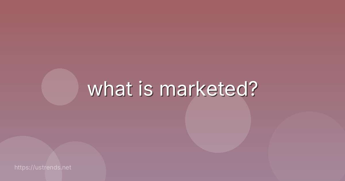 what is marketed?