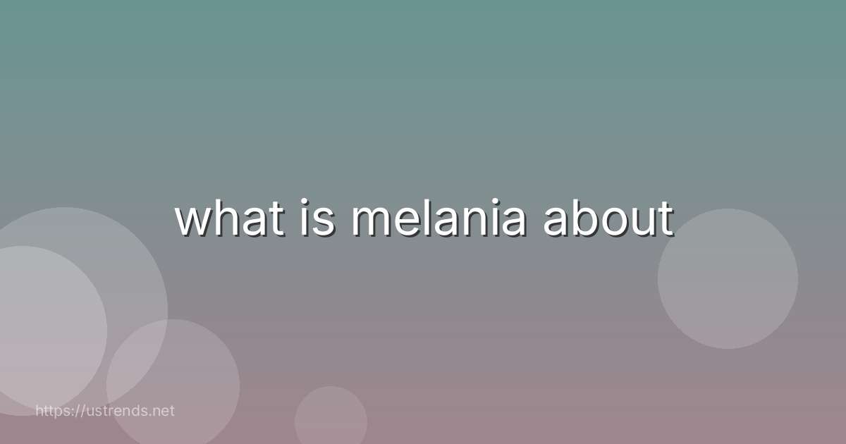 what is melania about