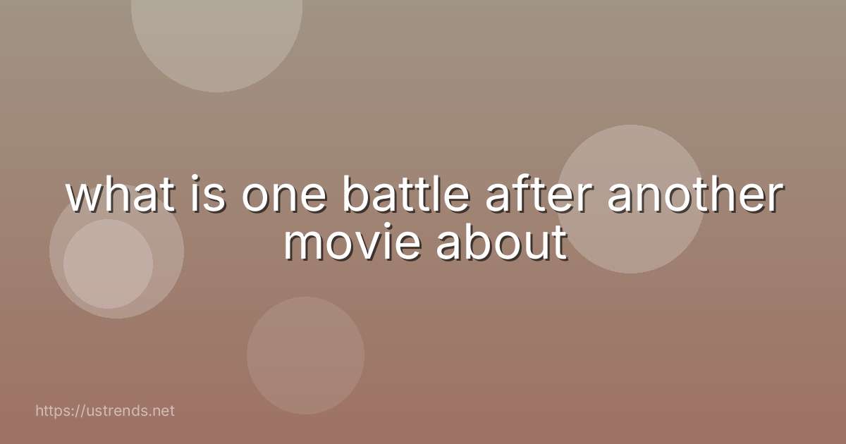 what is one battle after another movie about