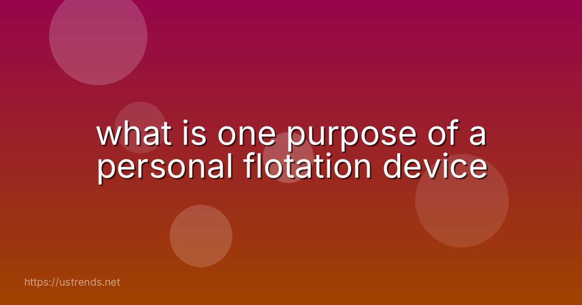 what is one purpose of a personal flotation device