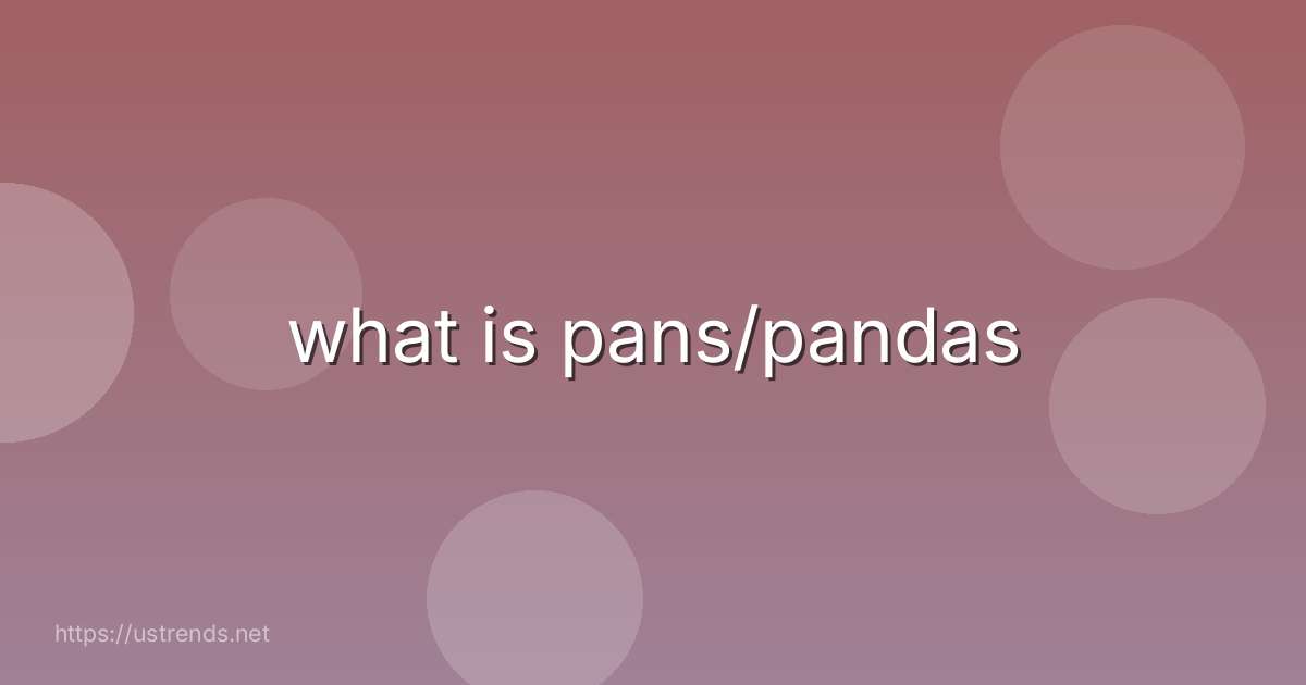 what is pans/pandas