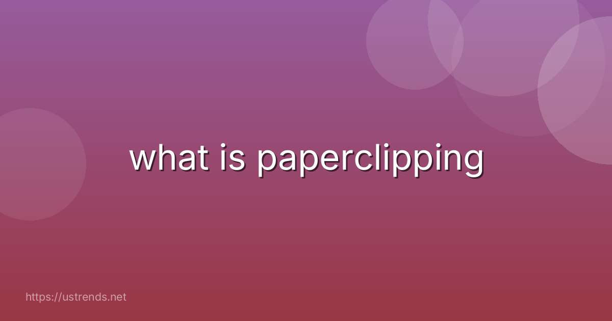 what is paperclipping