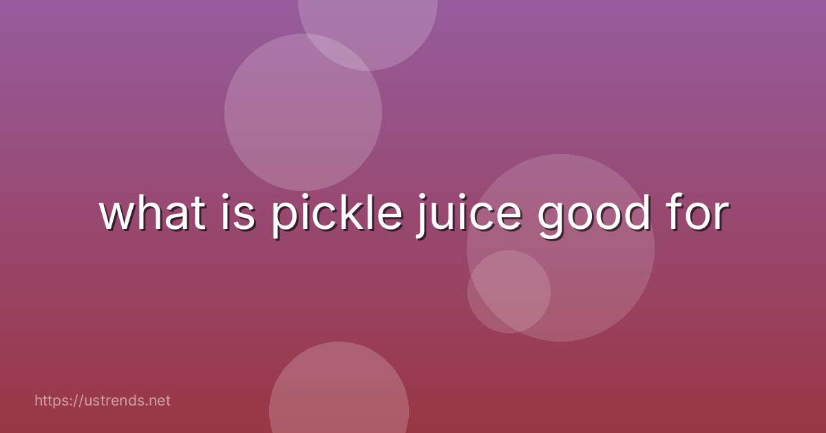 what is pickle juice good for