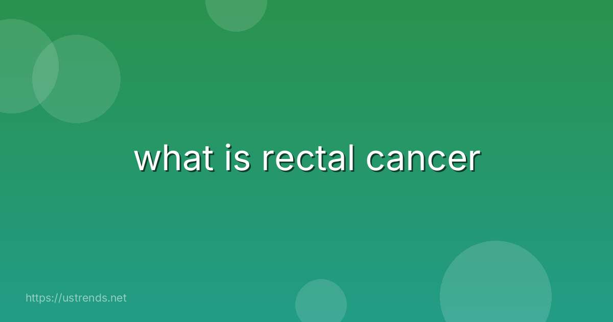 what is rectal cancer