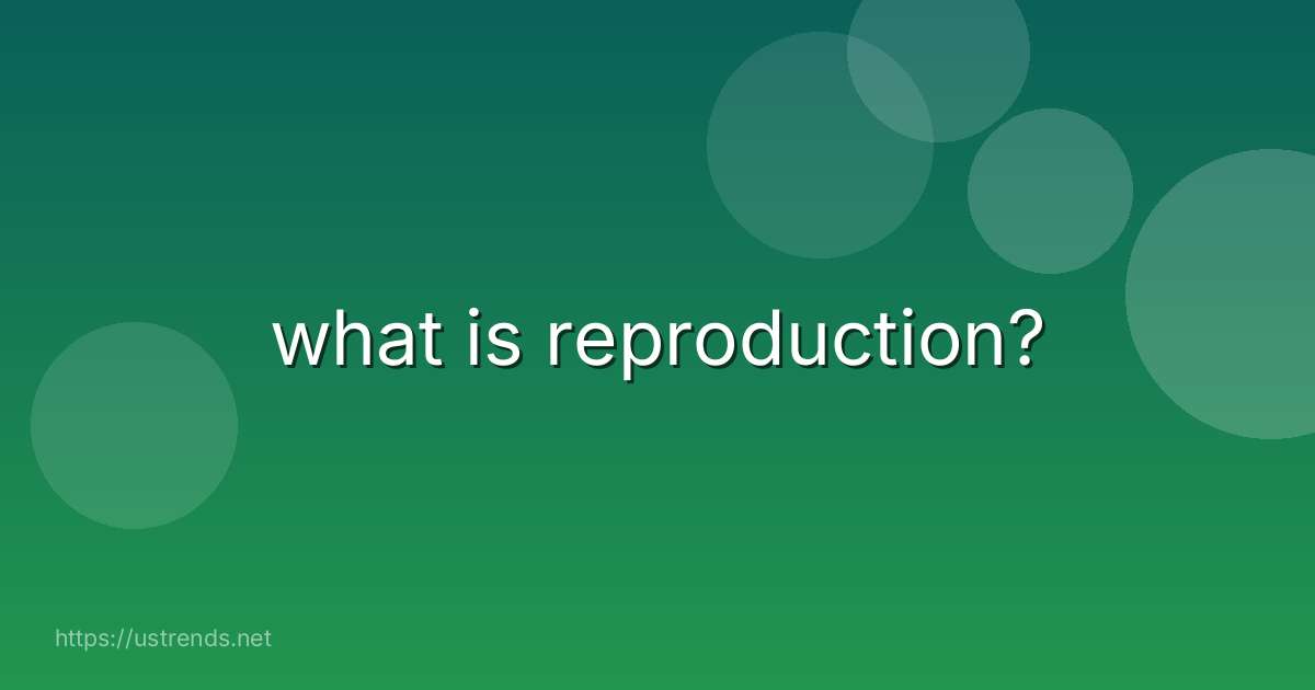 what is reproduction?