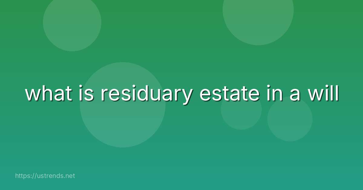 what is residuary estate in a will