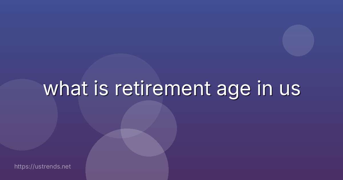 what is retirement age in us