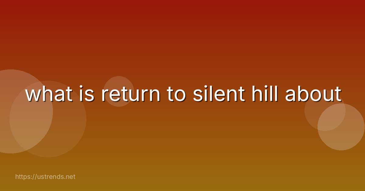 what is return to silent hill about