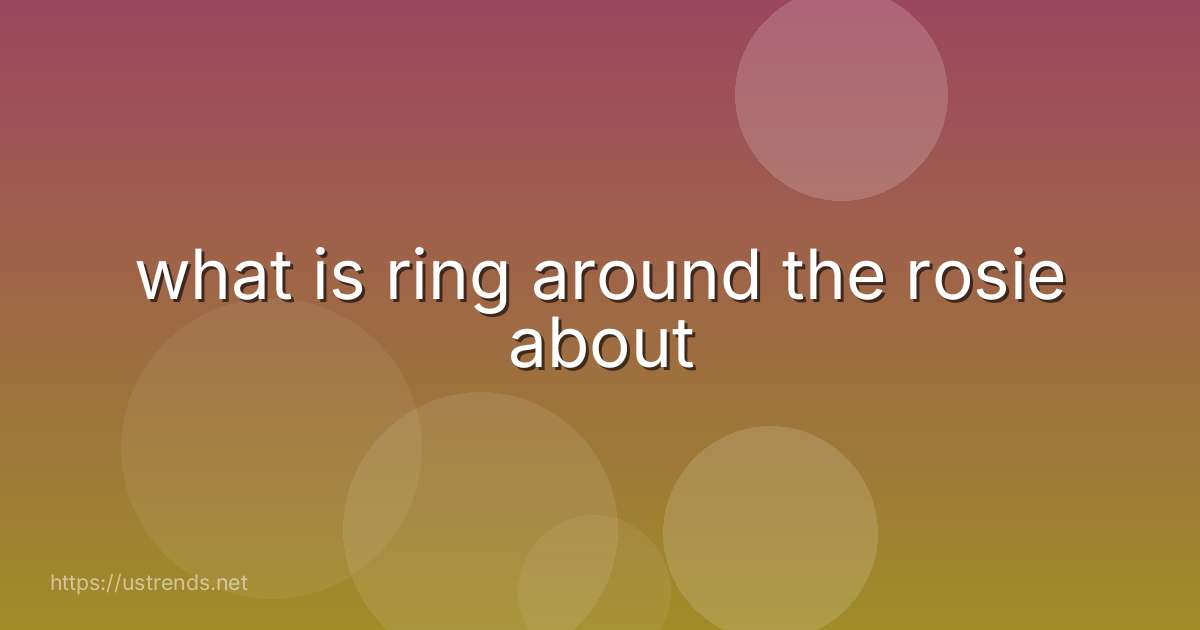 what is ring around the rosie about