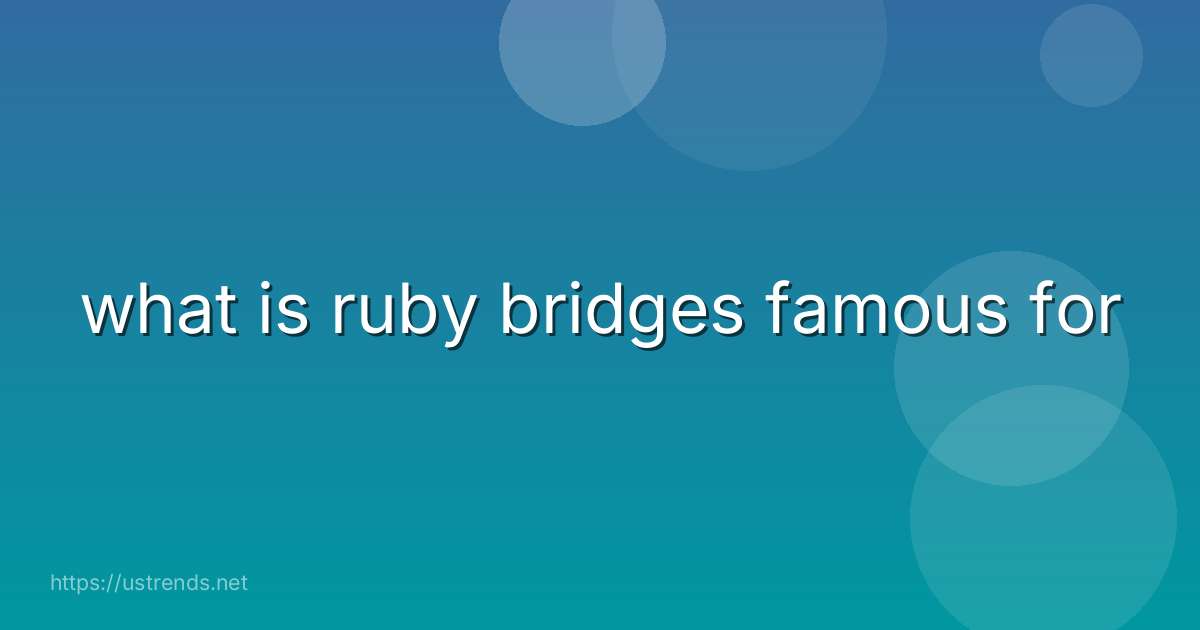 what is ruby bridges famous for