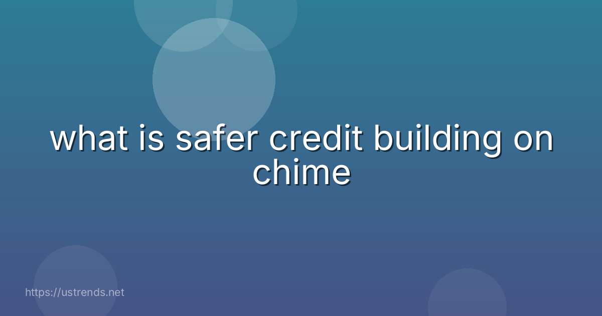 what is safer credit building on chime