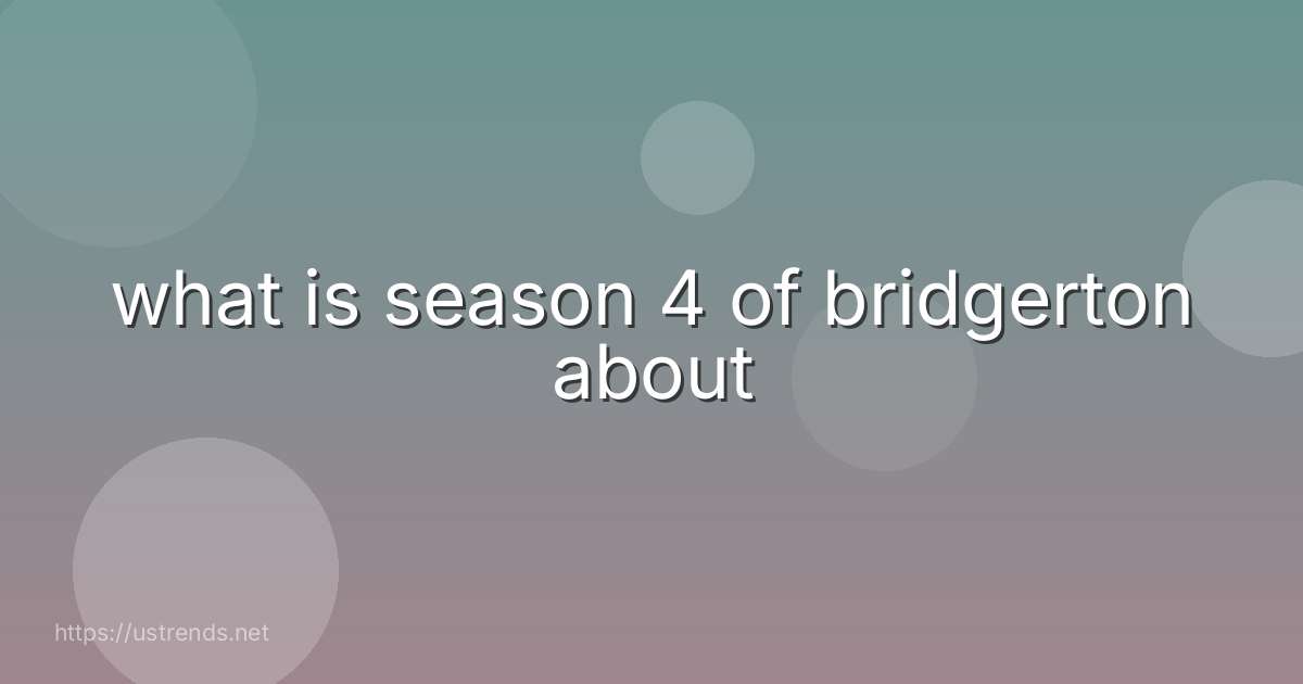 what is season 4 of bridgerton about