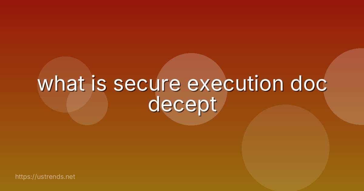 what is secure execution doc decept