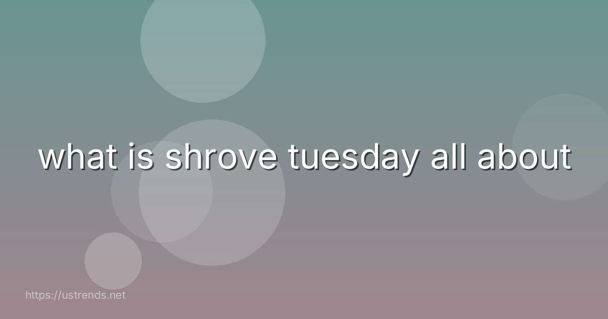 what is shrove tuesday all about